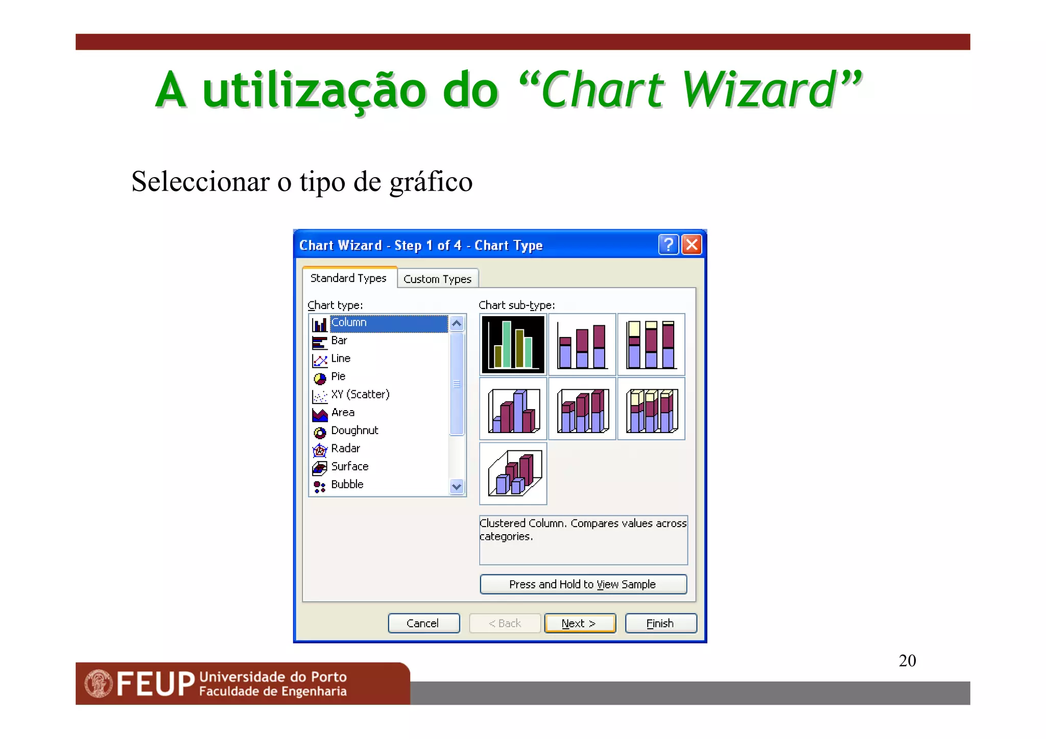 20
AA utilizautilizaççãoão dodo ““Chart WizardChart Wizard””
Seleccionar o tipo de gráfico
 