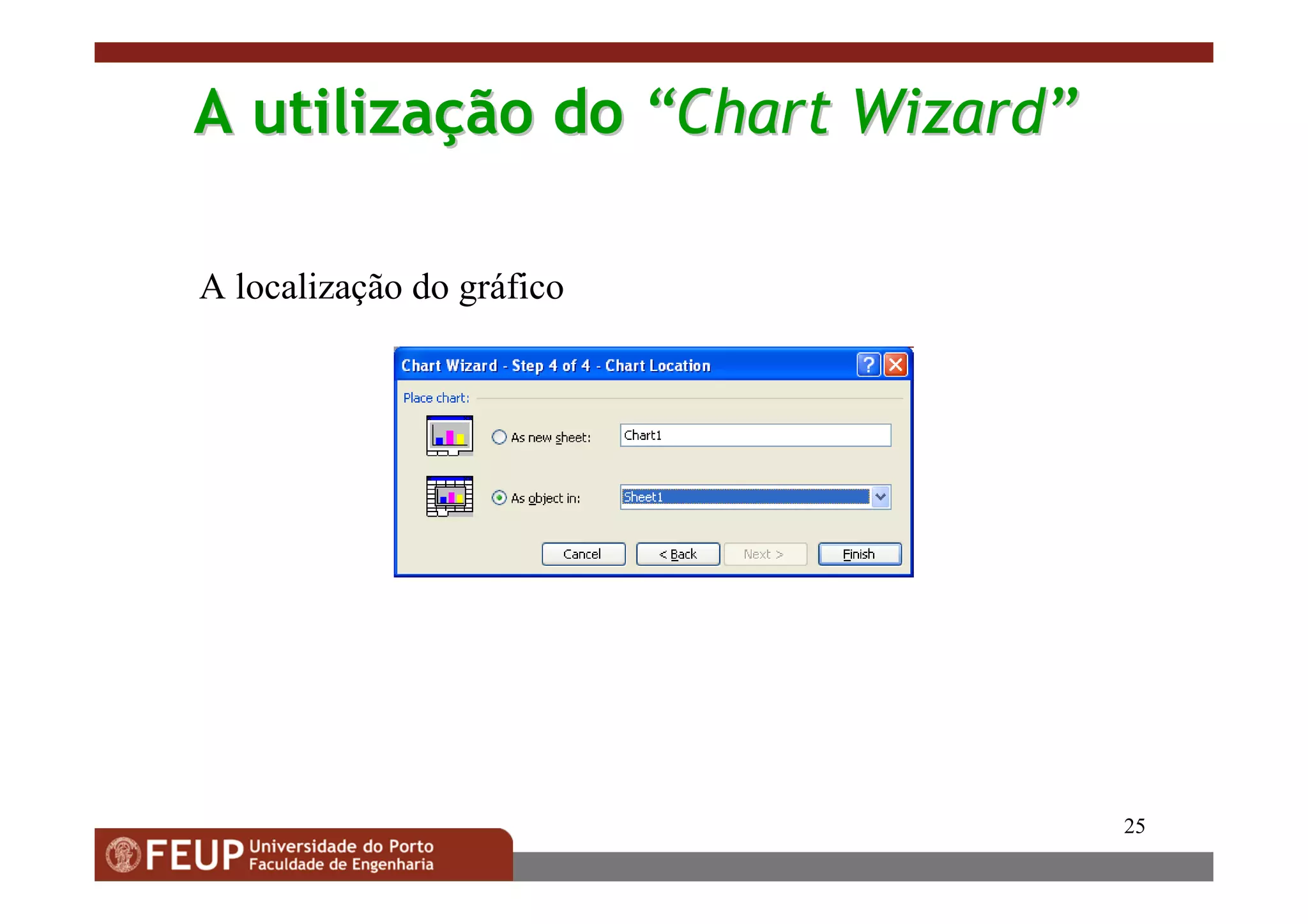 25
AA utilizautilizaççãoão dodo ““Chart WizardChart Wizard””
A localização do gráfico
 