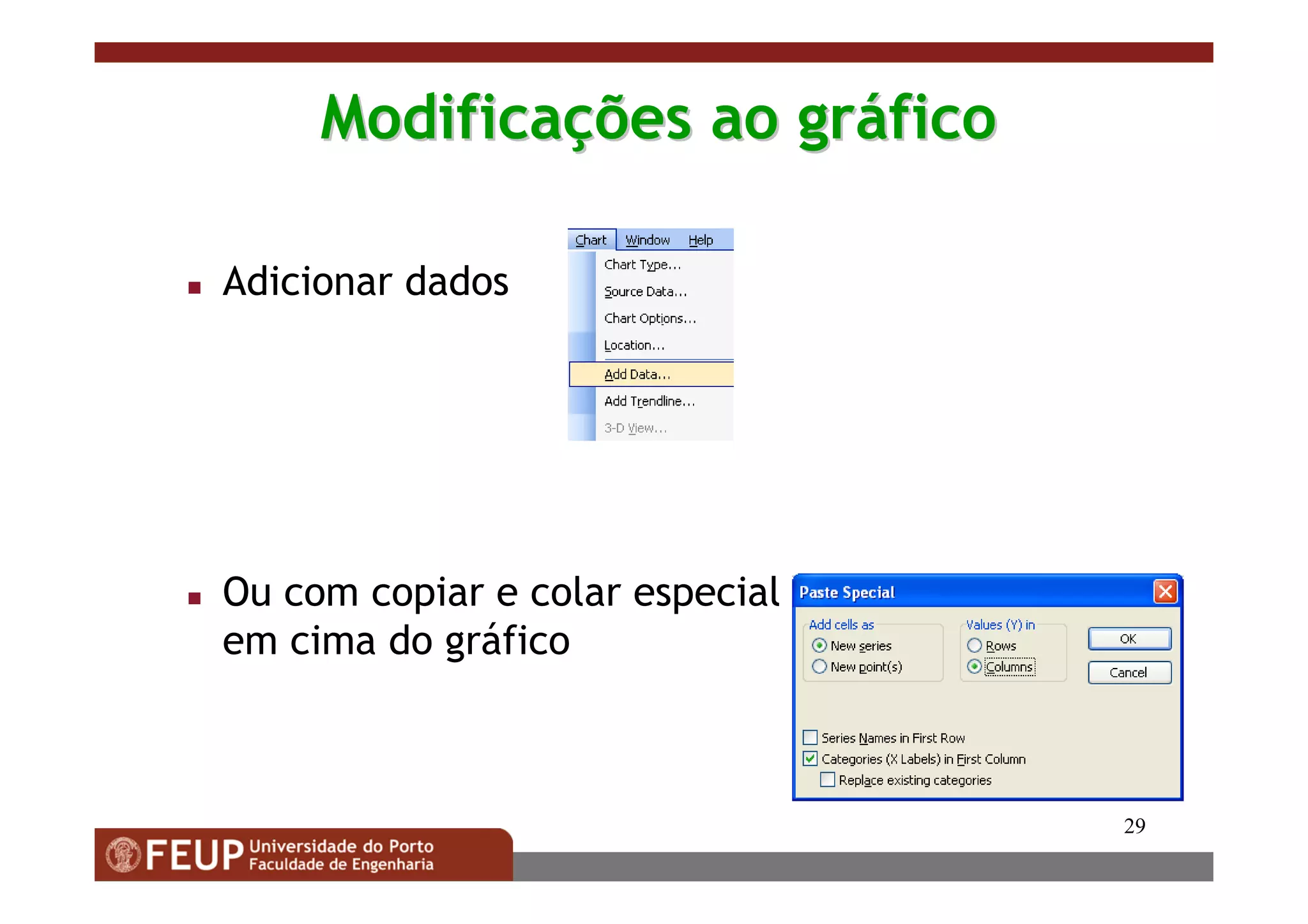 29
ModificaModificaçções ao grões ao grááficofico
Adicionar dados
Ou com copiar e colar especial
em cima do gráfico
 