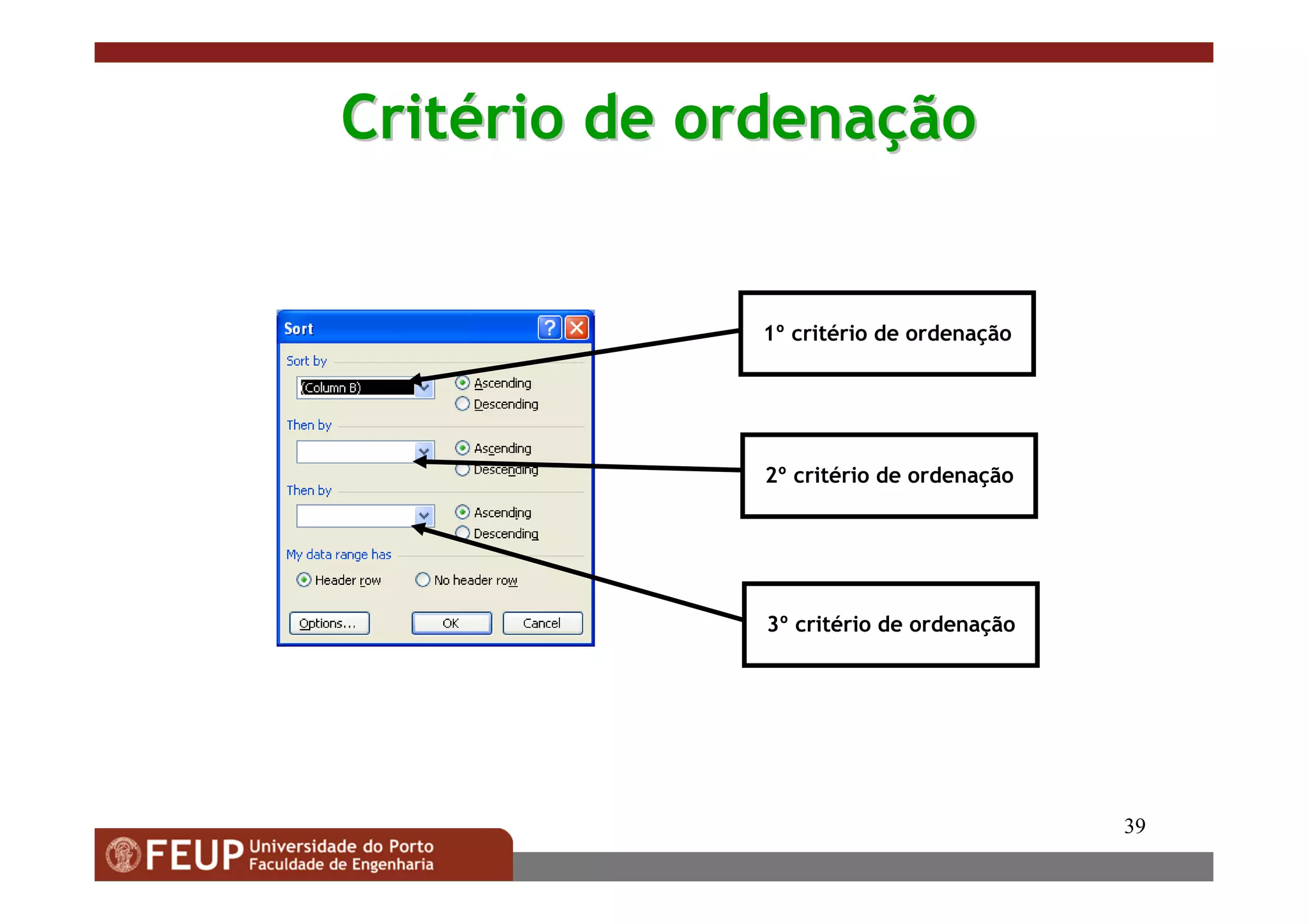 39
CritCritéério de ordenario de ordenaççãoão
1º critério de ordenação
2º critério de ordenação
3º critério de ordenação
 