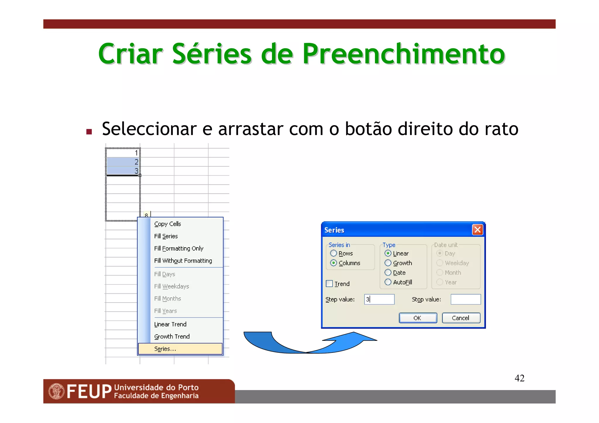 42
Criar SCriar Sééries de Preenchimentories de Preenchimento
Seleccionar e arrastar com o botão direito do rato
 