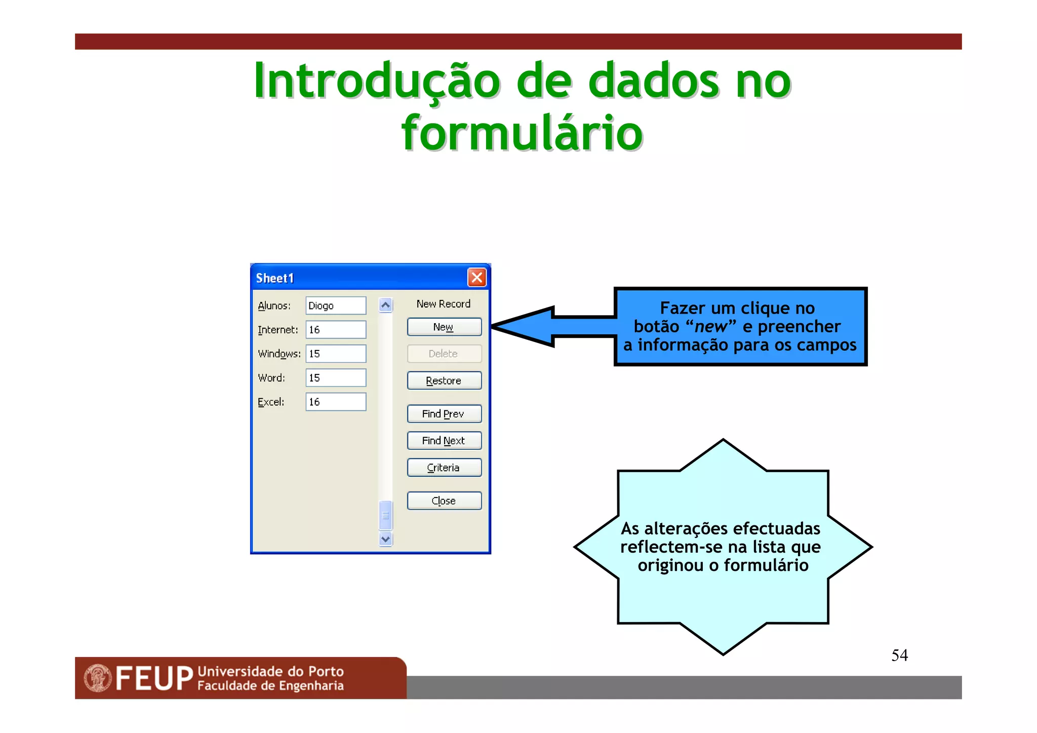 54
IntroduIntroduçção de dados noão de dados no
formulformulááriorio
Fazer um clique no
botão “new” e preencher
a informação para os campos
As alterações efectuadas
reflectem-se na lista que
originou o formulário
 