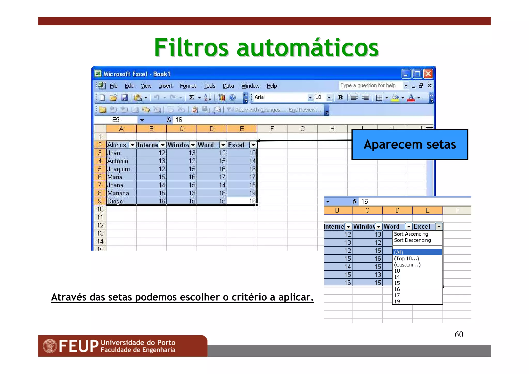 60
Filtros automFiltros automááticosticos
Aparecem setas
Através das setas podemos escolher o critério a aplicar.
 