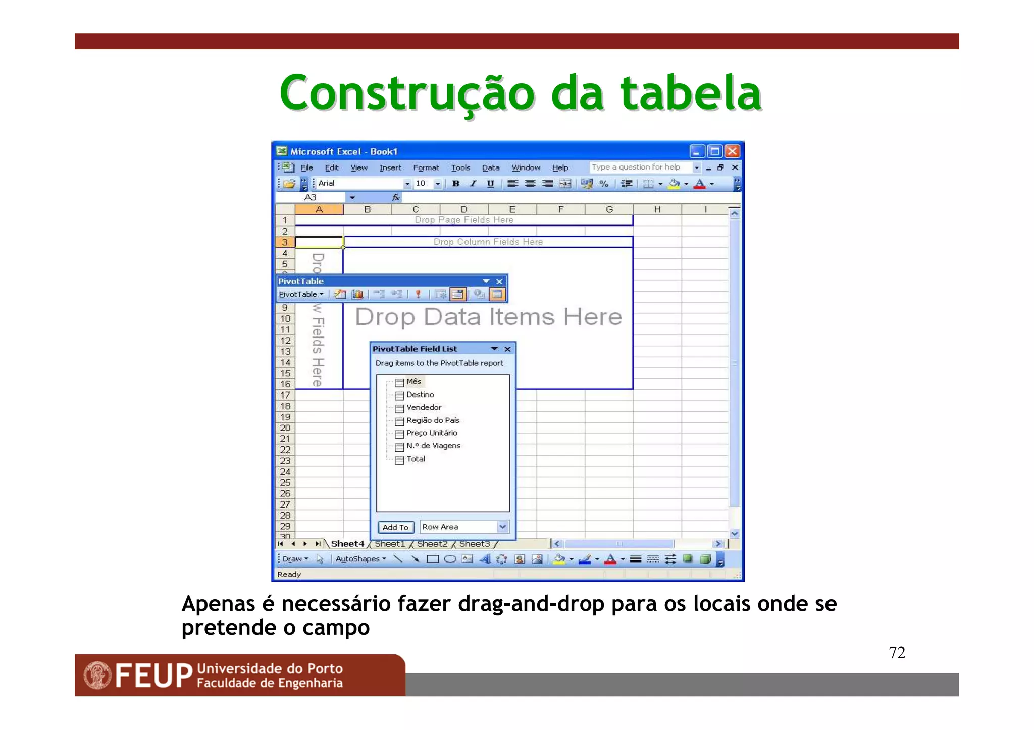 72
ConstruConstruçção da tabelaão da tabela
Apenas é necessário fazer drag-and-drop para os locais onde se
pretende o campo
 