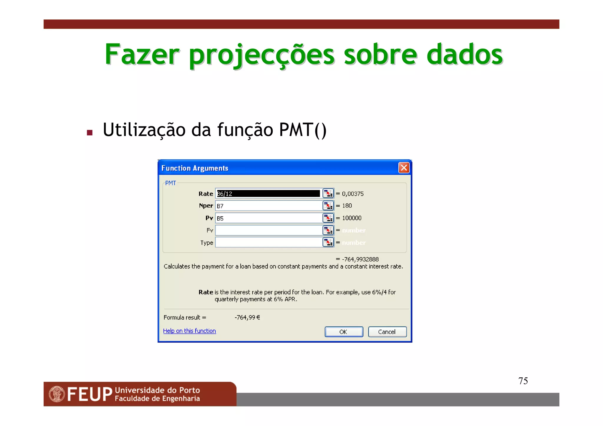 75
Fazer projecFazer projecçções sobre dadosões sobre dados
Utilização da função PMT()
 