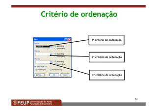 39
CritCritéério de ordenario de ordenaççãoão
1º critério de ordenação
2º critério de ordenação
3º critério de ordenação
 