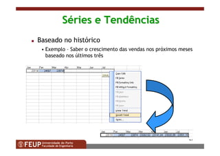 43
SSééries e Tendênciasries e Tendências
Baseado no histórico
• Exemplo – Saber o crescimento das vendas nos próximos meses
baseado nos últimos três
 