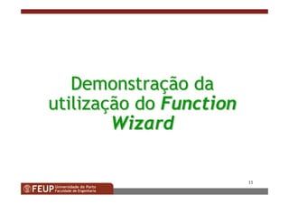 11
DemonstraDemonstraççãoão dada
utilizautilizaççãoão dodo FunctionFunction
WizardWizard
 