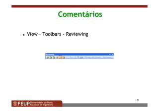 121
ComentComentááriosrios
View – Toolbars - Reviewing
 