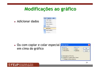 29
ModificaModificaçções ao grões ao grááficofico
Adicionar dados
Ou com copiar e colar especial
em cima do gráfico
 