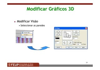 35
Modificar GrModificar Grááficos 3Dficos 3D
Modificar Visão
• Seleccionar as paredes
 