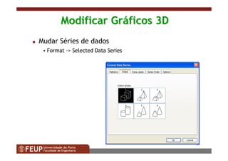 36
Modificar GrModificar Grááficos 3Dficos 3D
Mudar Séries de dados
• Format -> Selected Data Series
 