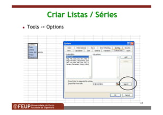44
Criar Listas / SCriar Listas / Séériesries
Tools -> Options
 