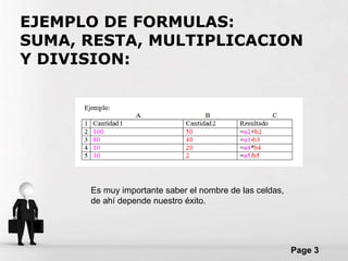 EJEMPLO DE FORMULAS: SUMA, RESTA, MULTIPLICACION Y DIVISION: Es muy importante saber el nombre de las celdas,  de ahí depende nuestro éxito. 