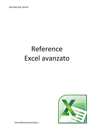 Sperlinga Rag. Alessio
alessio@alessiosperlinga.it
Reference
Excel avanzato
 