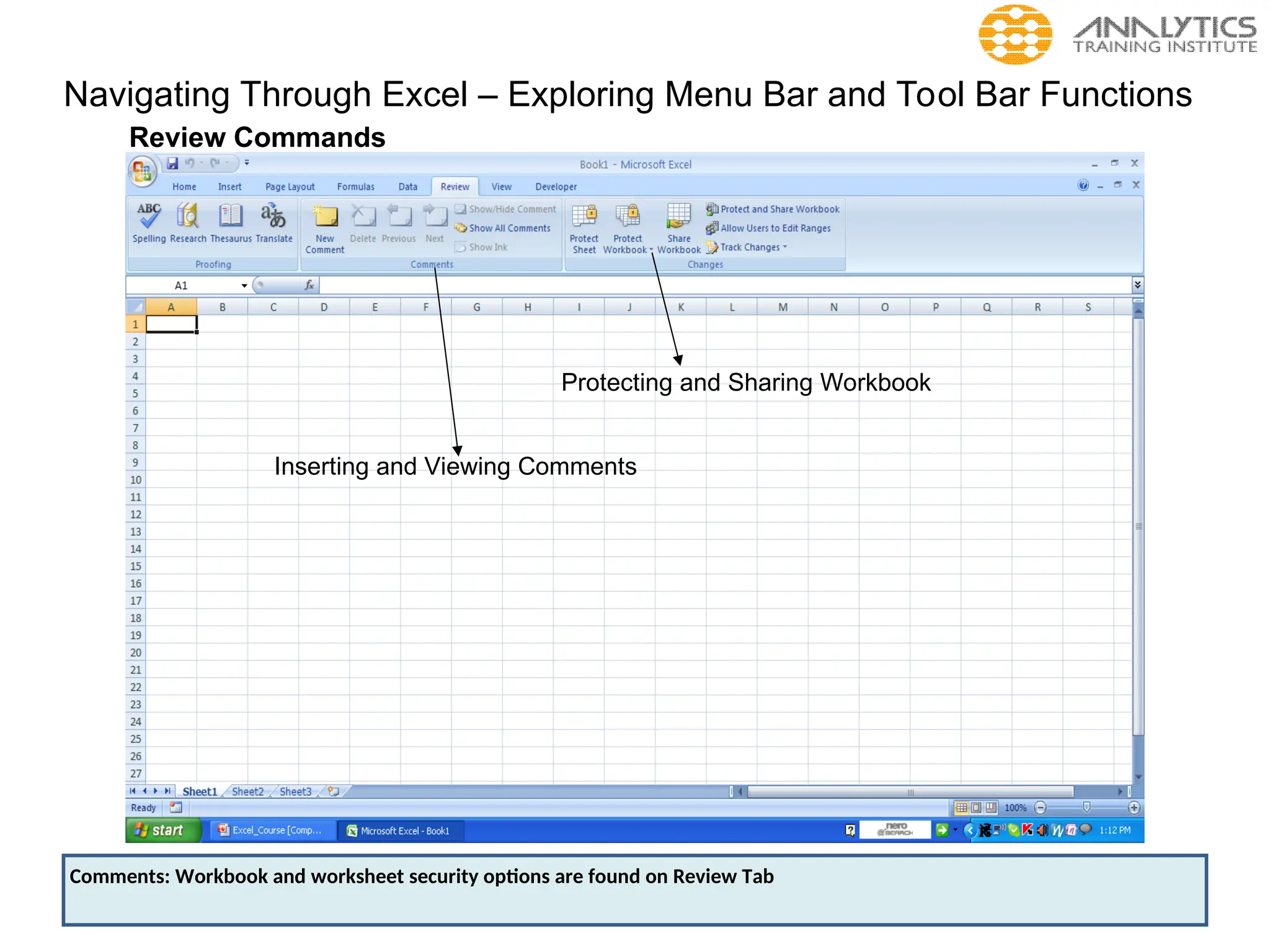 Navigating Through Excel – Exploring Menu Bar and Tool Bar Functions
Review Commands
Protecting and Sharing Workbook
Inserting and Viewing Comments
Comments: Workbook and worksheet security options are found on Review Tab
 