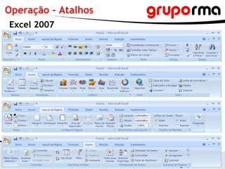 Operação - Atalhos
Excel 2007




                     www.gruporma.com.br
 