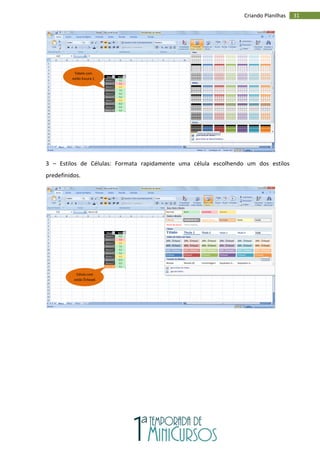 31
Criando Planilhas
3 – Estilos de Células: Formata rapidamente uma célula escolhendo um dos estilos
predefinidos.
Célula com
estilo Ênfase6
Tabela com
estilo Escura 1
 