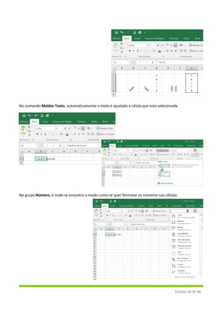 PÁGINA 10 DE 96
No comando Moldar Texto, automaticamente o texto é ajustado a célula que esta selecionada.
No grupo Número, é onde se encontra o modo como se quer formatar os números nas células.
 
