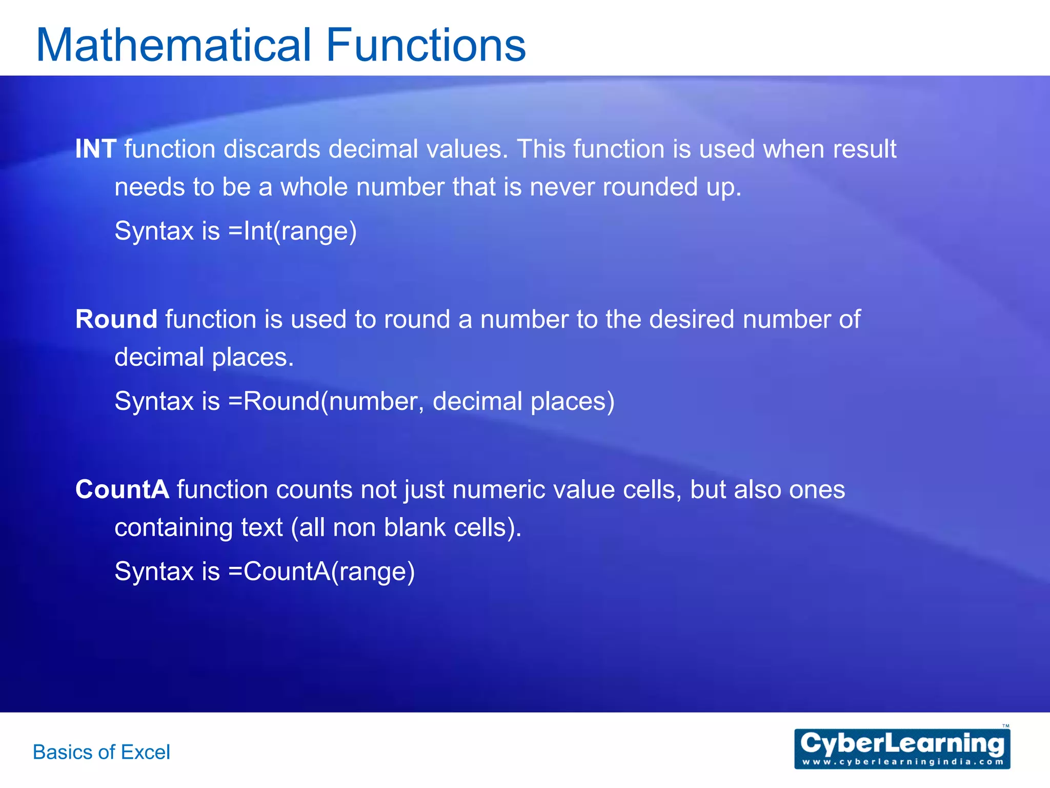 Functions – Maths (Count, Average, Max, Min, Sum), Logical (If), Date (Date, Now, Today), Financial (PMT).  