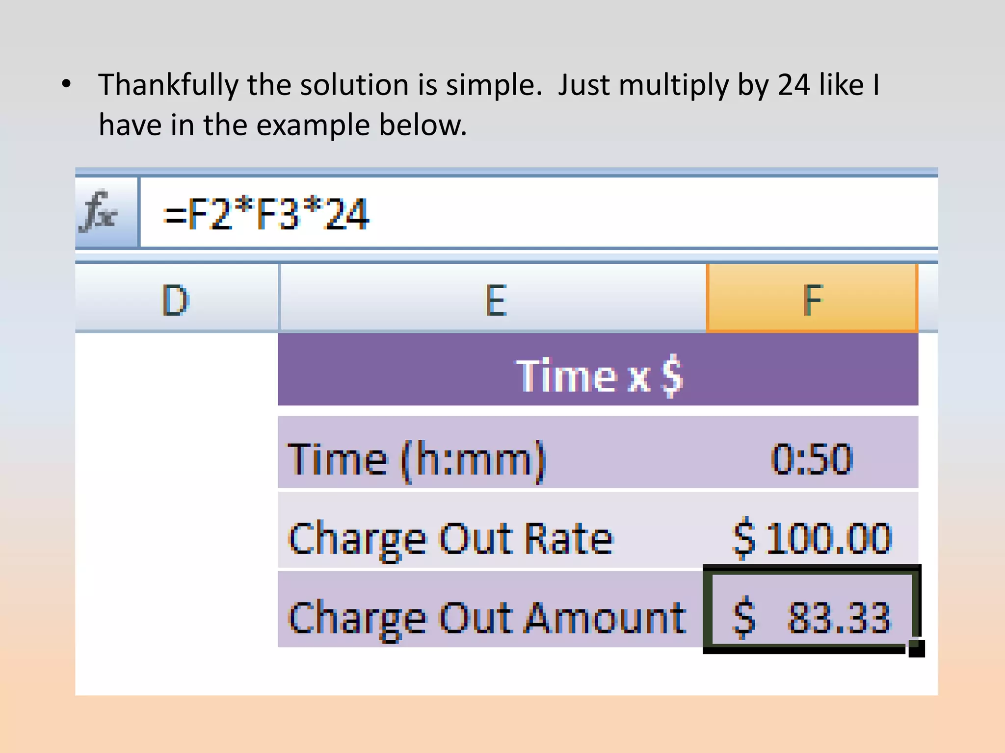 • Thankfully the solution is simple. Just multiply by 24 like I
  have in the example below.
 