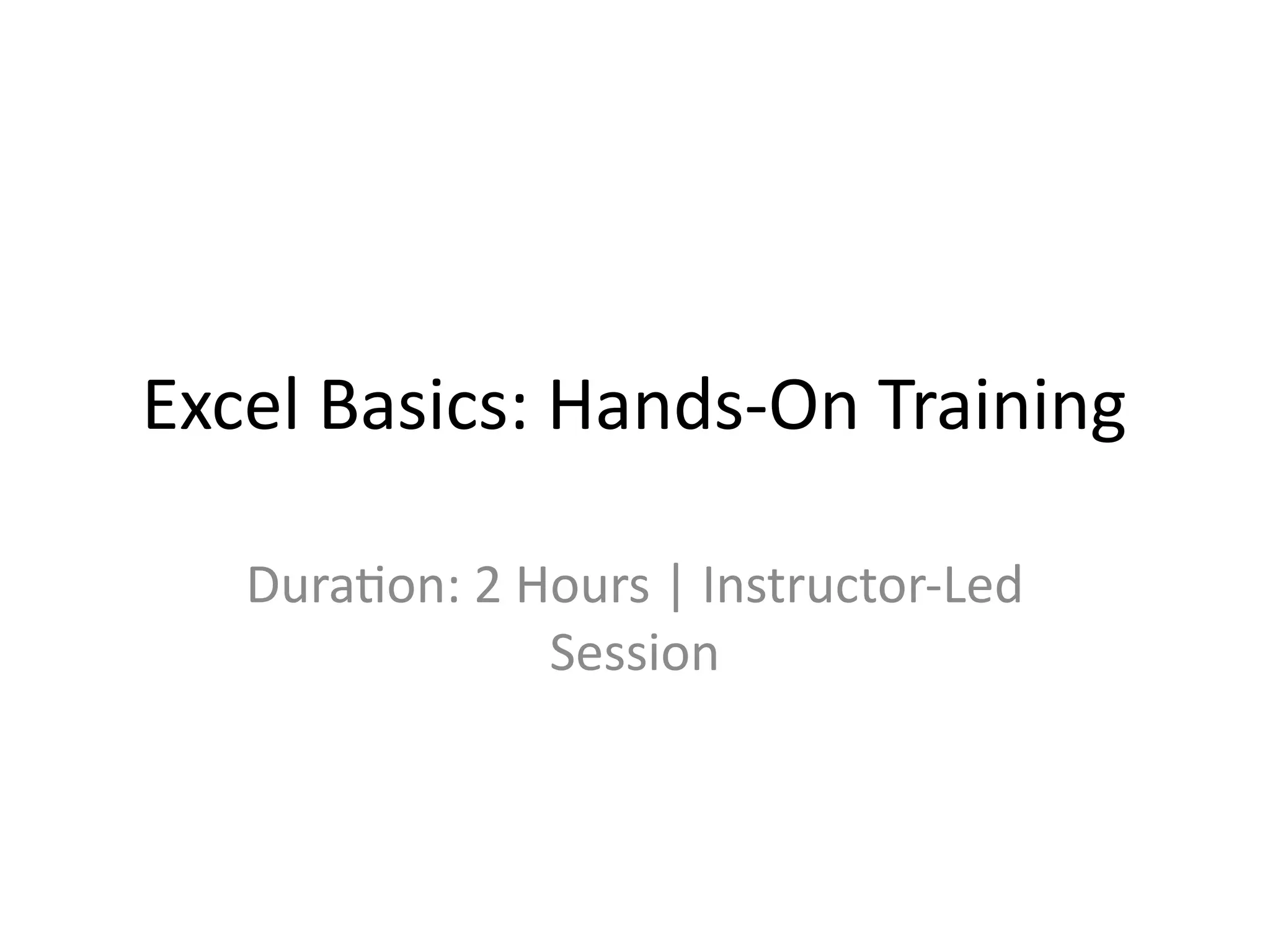Excel Basics: Hands-On Training
Duration: 2 Hours | Instructor-Led
Session
 
