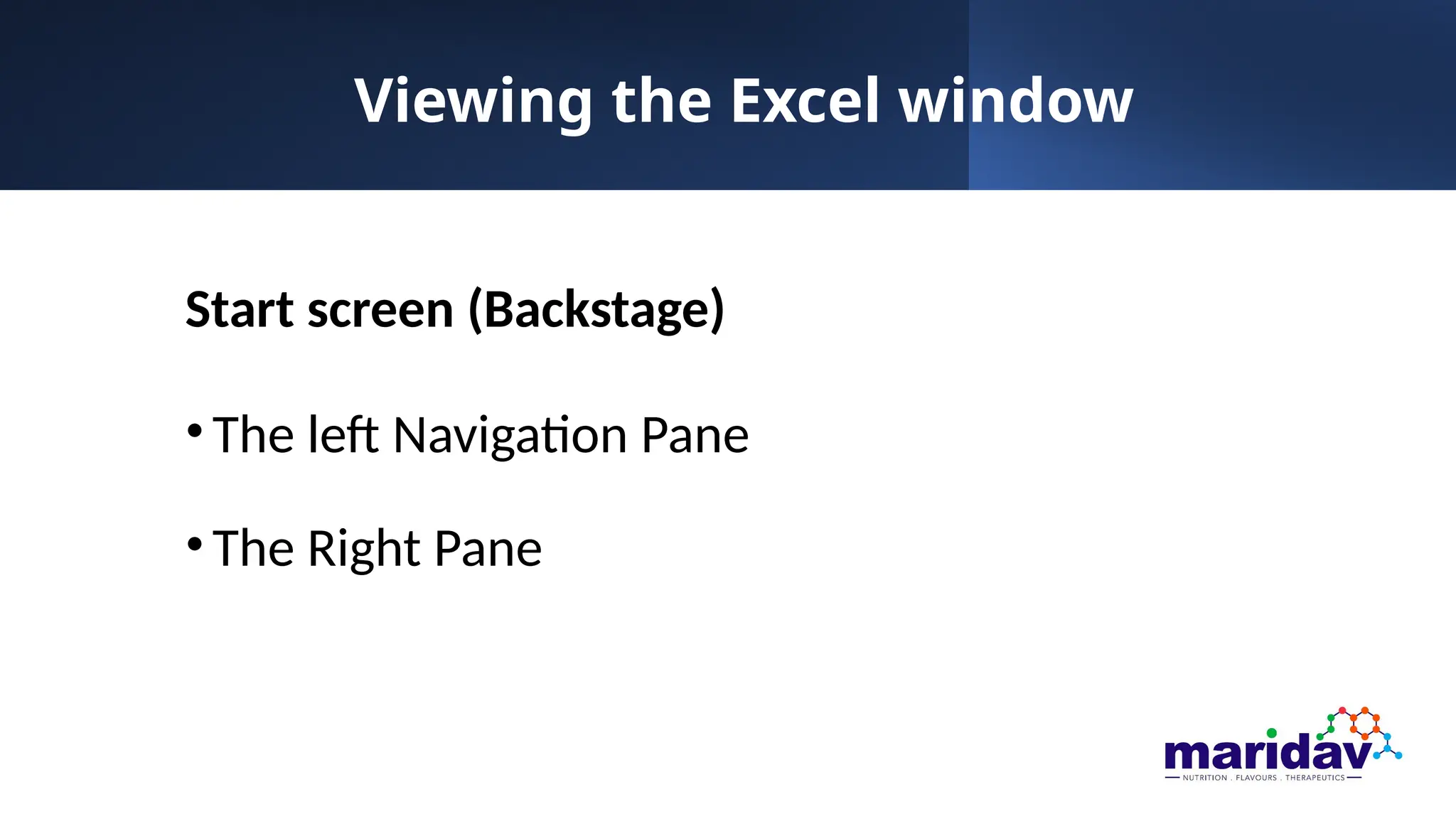 Viewing the Excel window
Start screen (Backstage)
•The left Navigation Pane
•The Right Pane
 