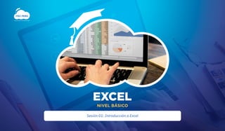 ITEC PERÚ
Conocimiento para la transformación digital
EXCEL
NIVEL BÁSICO
Sesión 01: Introducción a Excel
 