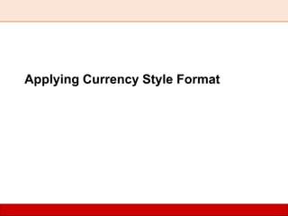Applying Currency Style Format
 