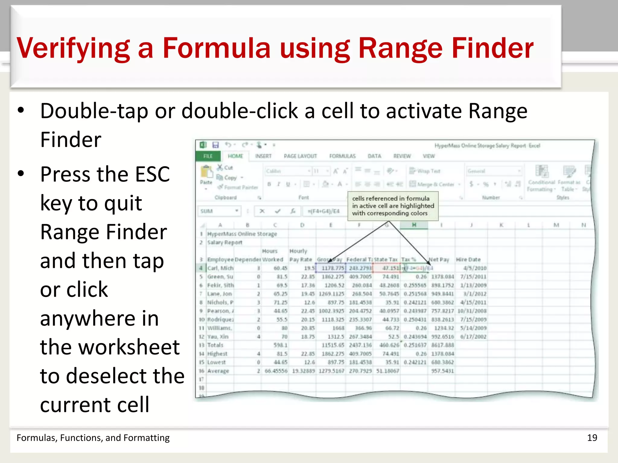 Formulas, Functions, and Formatting 19
Verifying a Formula using Range Finder
• Double-tap or double-click a cell to activate Range
Finder
• Press the ESC
key to quit
Range Finder
and then tap
or click
anywhere in
the worksheet
to deselect the
current cell
 
