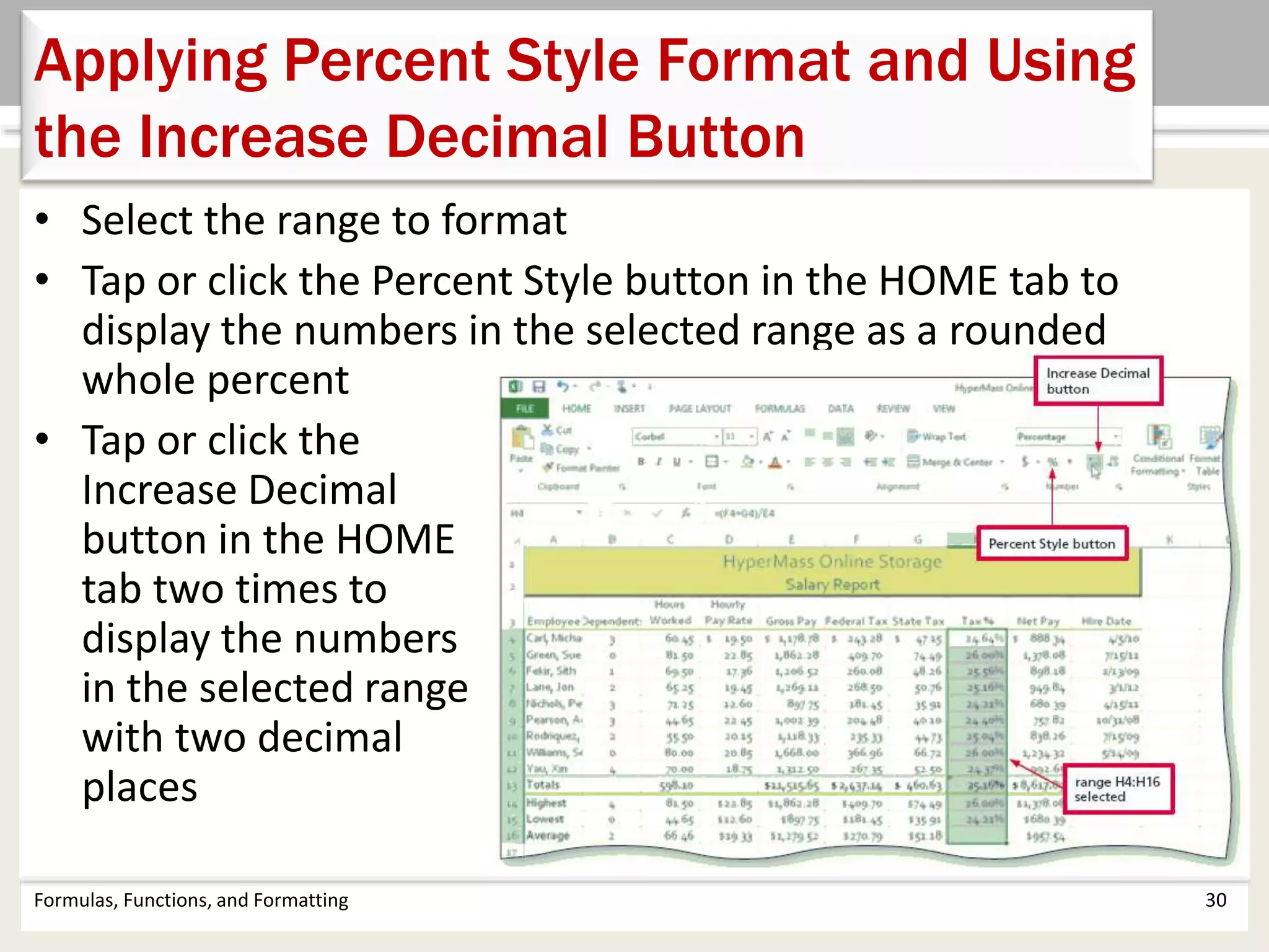 • Select the range to format
• Tap or click the Percent Style button in the HOME tab to
display the numbers in the selected range as a rounded
whole percent
• Tap or click the
Increase Decimal
button in the HOME
tab two times to
display the numbers
in the selected range
with two decimal
places
Formulas, Functions, and Formatting 30
Applying Percent Style Format and Using
the Increase Decimal Button
 
