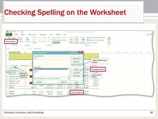 Formulas, Functions, and Formatting 38
Checking Spelling on the Worksheet
 