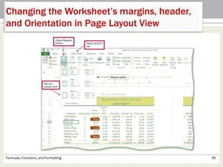 Formulas, Functions, and Formatting 40
Changing the Worksheet’s margins, header,
and Orientation in Page Layout View
 