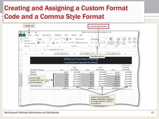 Working with Multiple Worksheets and Workbooks 12
Creating and Assigning a Custom Format
Code and a Comma Style Format
 