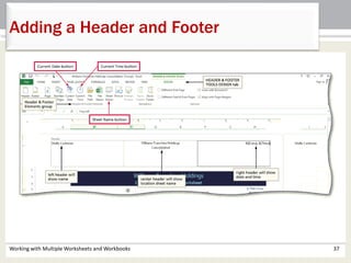 Working with Multiple Worksheets and Workbooks 37
Adding a Header and Footer
 