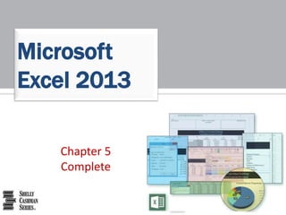 Chapter 5
Complete
Microsoft
Excel 2013
 