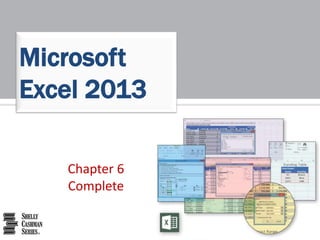 Chapter 6
Complete
Microsoft
Excel 2013
 