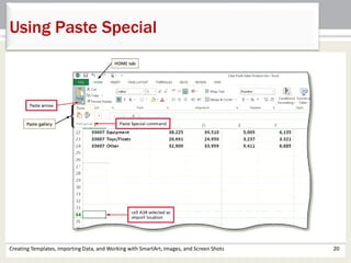 Creating Templates, Importing Data, and Working with SmartArt, Images, and Screen Shots 20
Using Paste Special
 