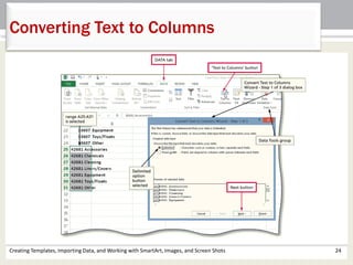 Creating Templates, Importing Data, and Working with SmartArt, Images, and Screen Shots 24
Converting Text to Columns
 