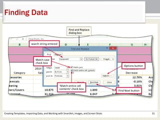 Creating Templates, Importing Data, and Working with SmartArt, Images, and Screen Shots 31
Finding Data
 