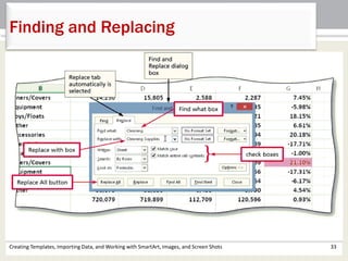 Creating Templates, Importing Data, and Working with SmartArt, Images, and Screen Shots 33
Finding and Replacing
 