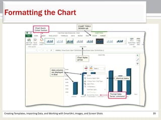 Creating Templates, Importing Data, and Working with SmartArt, Images, and Screen Shots 39
Formatting the Chart
 