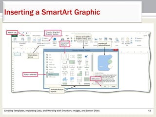 Creating Templates, Importing Data, and Working with SmartArt, Images, and Screen Shots 43
Inserting a SmartArt Graphic
 