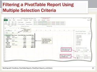 Filtering a PivotTable Report Using 
Multiple Selection Criteria 
Working with Trendlines, PivotTable Reports, PivotChart Reports, and Slicers 22 
 