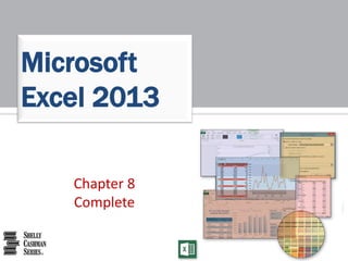 Microsoft 
Excel 2013 
Chapter 8 
Complete 
