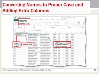 Converting Names to Proper Case and 
Adding Extra Columns 
Using Macros, Controls and Visual Basic for Applications (VBA) with Excel 13 
 