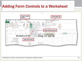 Adding Form Controls to a Worksheet 
Using Macros, Controls and Visual Basic for Applications (VBA) with Excel 30 
 