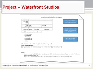 Project – Waterfront Studios 
Using Macros, Controls and Visual Basic for Applications (VBA) with Excel 4 
 