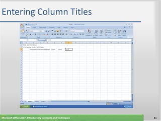 Entering Column Titles




Microsoft Office 2007: Introductory Concepts and Techniques   11
 