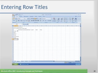 Entering Row Titles




Microsoft Office 2007: Introductory Concepts and Techniques   13
 